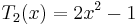  T_2(x) = 2x^2 - 1 \,