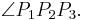  \angle P_1 P_2 P_3.