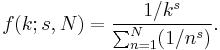 f(k;s,N)=\frac{1/k^s}{\sum_{n=1}^N (1/n^s)}.