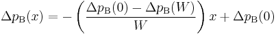 \Delta p_{\text{B}} (x) = - \left ( \frac{ \Delta p_{\text{B}} (0) - \Delta p_{\text{B}} (W) }{W} \right ) x + \Delta p_{\text{B}} (0)