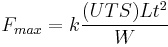 F_{max} = k \frac{(UTS)Lt^{2}}{W}