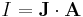 I = \mathbf{J} \cdot \mathbf{A}