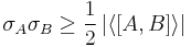 \sigma_A\sigma_B \ge \frac{1}{2} \left|\left\langle\left[{A},{B}\right]\right\rangle\right|