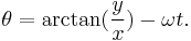 \theta = \arctan(\frac{y}{x}) - \omega t.