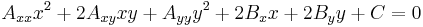 
A_{xx} x^{2} + 2 A_{xy} xy + A_{yy} y^{2} + 2 B_{x} x + 2 B_{y} y + C = 0
