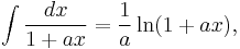 \int \frac{dx}{1+ax}=\frac{1}{a}\ln(1+ax),