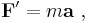 \mathbf{F}'  = m \mathbf{a} \ ,