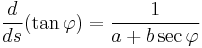 \frac{d}{ds} (\tan \varphi) = \frac{1}{a+ b\sec \varphi}