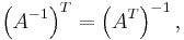 \left (A^{-1} \right )^T = \left (A^{T} \right )^{-1},\ 