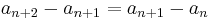 a_{n+2} - a_{n+1} = a_{n+1} - a_{n}\,