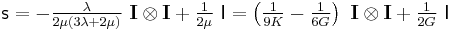 
   \mathsf{s} = - \tfrac{\lambda}{2\mu(3\lambda+2\mu)}~\mathbf{I}\otimes\mathbf{I} + \tfrac{1}{2\mu}~\mathsf{I}
      = \left(\tfrac{1}{9K} - \tfrac{1}{6G}\right)~\mathbf{I}\otimes\mathbf{I} + \tfrac{1}{2G}~\mathsf{I}
 