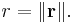 r=\|\mathbf{r}\|.