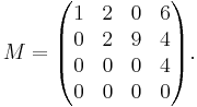 M = \begin{pmatrix}
1 & 2 & 0 & 6 \\
0 & 2 & 9 & 4 \\
0 & 0 & 0 & 4 \\
0 & 0 & 0 & 0
\end{pmatrix}.
