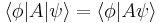 \langle\phi|A|\psi\rangle=\langle\phi|A\psi\rangle