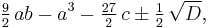 \tfrac92\,ab-{a}^{3}- \tfrac{27}{2}\,c \pm \tfrac12\,\sqrt{D}, 