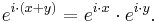 e^{i\cdot (x+y)}=e^{i\cdot x}\cdot e^{i\cdot y}.\,