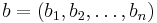 b = (b_1, b_2, \dots , b_n) 