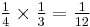 \tfrac14\times\tfrac13=\tfrac1{12}