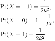 \begin{align}
& {} \Pr(X=-1) = \frac{1}{2k^2}, \\
& {} \Pr(X=0) = 1 - \frac{1}{k^2}, \\
& {} \Pr(X=1) = \frac{1}{2k^2}.
\end{align} 