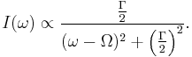 I(\omega) \propto \frac{\frac{\Gamma}{2}}{(\omega - \Omega)^2 + \left( \frac{\Gamma}{2} \right)^2 }.