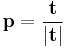 \mathbf{p} = \frac{\mathbf{t}}{|\mathbf{t}|}
