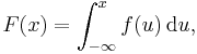 F(x) = \int_{-\infty}^x f(u) \, \mathrm{d}u ,