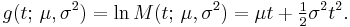 
    g(t;\,\mu,\sigma^2) = \ln M(t;\,\mu,\sigma^2) = \mu t + \tfrac{1}{2} \sigma^2 t^2.
  