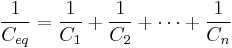  \frac{1}{C_{eq}} = \frac{1}{C_1} + \frac{1}{C_2} + \cdots + \frac{1}{C_n}