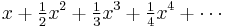 x+\tfrac{1}{2}x^2+\tfrac{1}{3}x^3+\tfrac{1}{4}x^4+\cdots\!