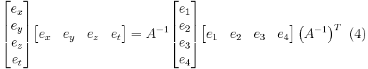 \ 
\begin{bmatrix}
e_x \\ e_y \\ e_z \\ e_t 
\end{bmatrix} 
\begin{bmatrix}
e_x & e_y & e_z & e_t 
\end{bmatrix} = 
A^{-1}
\begin{bmatrix}
e_1 \\ e_2 \\ e_3 \\ e_4 
\end{bmatrix}
\begin{bmatrix}
e_1 & e_2 & e_3 & e_4 
\end{bmatrix}\left (A^{-1} \right )^T \ (4)
