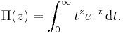 \Pi(z)=\int_0^\infty t^{z} e^{-t}\, \mathrm{d}t. \!