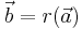 \vec{b}=r(\vec{a})