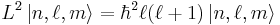  L^2\, | n, \ell, m\rangle = {\hbar}^2 \ell(\ell+1)\, | n, \ell, m \rang 