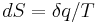 dS = \delta q/T