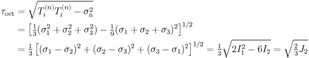 \begin{align}
\tau_\mathrm{oct} &=\sqrt{T_i^{(n)}T_i^{(n)}-\sigma_\mathrm{n}^2} \\
&=\left[\tfrac{1}{3}(\sigma_1^2+\sigma_2^2+\sigma_3^2)-\tfrac{1}{9}(\sigma_1+\sigma_2+\sigma_3)^2\right]^{1/2} \\
&=\tfrac{1}{3}\left[(\sigma_1-\sigma_2)^2+(\sigma_2-\sigma_3)^2+(\sigma_3-\sigma_1)^2\right]^{1/2} = \tfrac{1}{3}\sqrt{2I_1^2-6I_2} = \sqrt{\tfrac{2}{3}J_2}
\end{align}
\,\!