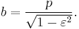 b=\frac p{\sqrt{1-\varepsilon^2}}.