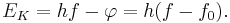 E_K = hf - \varphi = h(f - f_0).