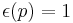 \epsilon(p)=1