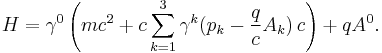 H = \gamma^0 \left(mc^2 + c \sum_{k = 1}^3 \gamma^k (p_k-\frac{q}{c}A_k) \, c\right) + qA^0.