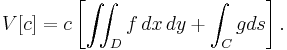  V[c] = c\left[ \iint_D f \, dx\,dy + \int_C g ds \right].