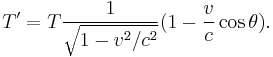 T' = T \frac{1}{\sqrt{1-v^2/c^2}} (1 - \frac{v}{c} \cos \theta).