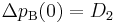 \Delta p_{\text{B}} (0) = D_2\;