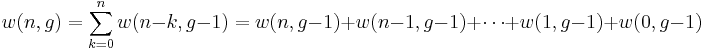 
   \displaystyle 
   w(n,g) 
   =
   \sum_{k=0}^{n}
   w(n-k, g-1)
   =
   w(n, g-1)
   +
   w(n-1, g-1)
   +
   \cdots
   +
   w(1, g-1)
   +
   w(0, g-1)
