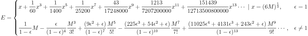  
E =  
\begin{cases} \displaystyle
x + \frac{1}{60} x^3 + \frac{1}{1400}x^5 + \frac{1}{25200}x^7 + \frac{43}{17248000}x^9 + \frac{ 1213}{7207200000 }x^{11} +
 \frac{151439}{12713500800000 }x^{13} \cdots \ | \ x = ( 6 M )^\frac{1}{3}
 ,  & \epsilon = 1  \\
\\
\displaystyle
  \frac{1}{1-\epsilon} M 
- \frac{\epsilon}{( 1-\epsilon)^4 } \frac{M^3}{3!} 
+ \frac{(9 \epsilon^2 + \epsilon)}{(1-\epsilon)^7 } \frac{M^5}{5!} 
- \frac{(225 \epsilon^3 + 54 \epsilon^2 + \epsilon ) }{(1-\epsilon)^{10} } \frac{M^7}{7!}
+ \frac{ (11025\epsilon^4 + 4131 \epsilon^3 + 243 \epsilon^2 + \epsilon ) }{(1-\epsilon)^{13} } \frac{M^9}{9!} \cdots

, &  \epsilon \ne  1  

\end{cases}
