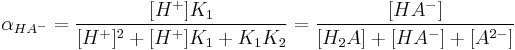 
\alpha_{HA^- }={{[H^+]K_1} \over {[H^+]^2 + [H^+]K_1 + K_1 K_2}}= {{[HA^-]} \over {[H_2 A]+[HA^-]+[A^{2-} ]}}
