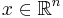 x\in\mathbb{R}^n