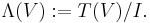 \Lambda(V)�:= T(V)/I.\, 