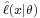 \scriptstyle\hat\ell(x|\theta)