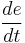 \frac{de}{dt}\,