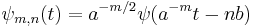  \psi_{m,n}(t)=a^{-m/2}\psi(a^{-m}t-nb)